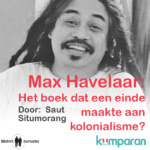 Max Havelaar: Het boek dat een einde maakte aan kolonialisme? – Saut Situmorang