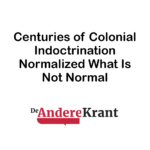 Centuries of colonial indoctrination normalized what is not normal 